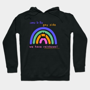 Come to the gay side, we have rainbows Hoodie